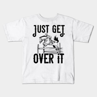 Just get over it Horse product Kids T-Shirt